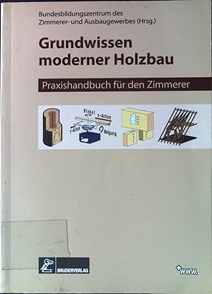Seller image for Grundwissen Moderner Holzbau : Praxishandbuch fr den Zimmerer ; mit 76 Tabellen. for sale by books4less (Versandantiquariat Petra Gros GmbH & Co. KG)