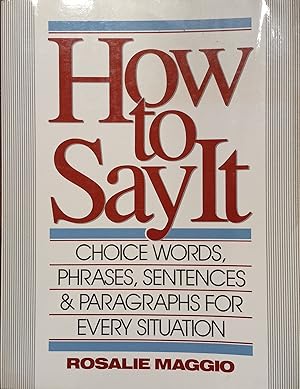 How to Say It; Choice Words, Phrases, Sentences, & Paragraphs for Every Situation