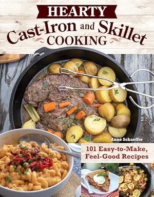 Seller image for Hearty Cast-Iron and Skillet Cooking : 101 Easy-to-Make, Feel-Good Recipes for sale by GreatBookPrices