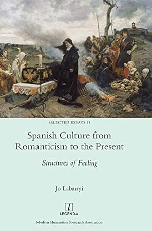 Imagen del vendedor de Spanish Culture from Romanticism to the Present: Structures of Feeling (11) (Selected Essays) a la venta por WeBuyBooks