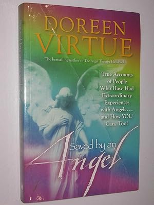 Saved By An Angel : True Accounts of People Who Have Had Extraordinary Experiences with Angels.an...