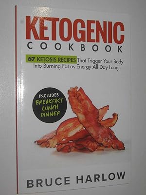 Ketogenic Cookbook : 67 Ketosis Recipes That Trigger Your Body Into Burning Fat as Energy All Day...