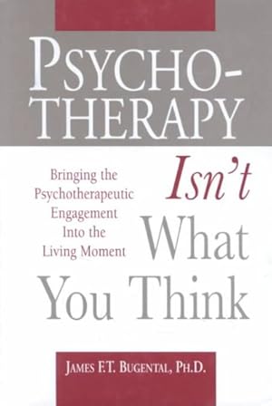 Seller image for Psychotherapy Isn't What You Think : Bringing the Psychotherapeutic Engagement into the Living Moment for sale by GreatBookPrices