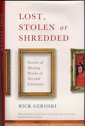 Imagen del vendedor de Lost, Stolen or Shredded: Stories of Missing Works of Art and Literature a la venta por The Little Shop of Books