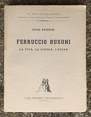 Seller image for Ferruccio Busoni La vita, la figura, l'opera Editrice Monsalvato Firenze 1944 for sale by Studio bibliografico De Carlo