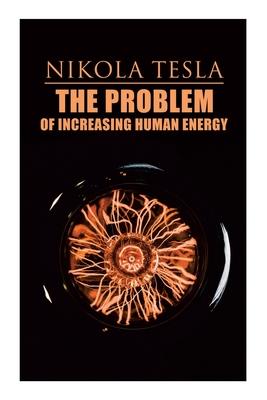 Bild des Verkufers fr The Problem of Increasing Human Energy: Philosophical Treatise (Including Tesla\ s Autobiography) zum Verkauf von moluna