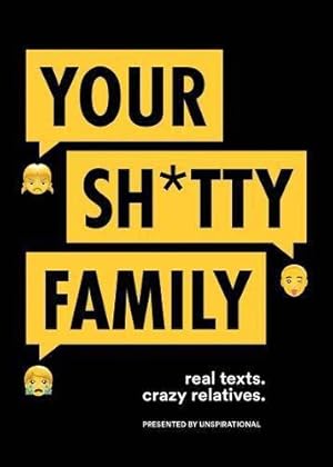 Bild des Verkufers fr Your Sh*tty Family: Real Texts. Crazy Relatives. zum Verkauf von WeBuyBooks