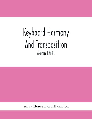 Bild des Verkufers fr Keyboard Harmony And Transposition A Practical Course Of Keyboard Work For Every Piano And Organ Studen. Pre Liminary Studies In Keyboard And Transposition Offers And Easy Means Of Acquiring An Empirical Knowledge Of Simple Harmony. Volumes I And Ii May zum Verkauf von moluna