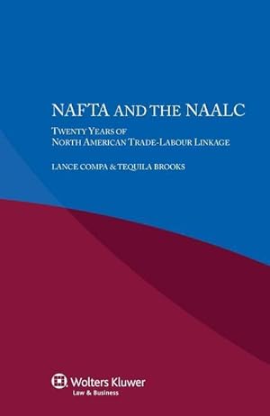 Bild des Verkufers fr NAFTA and the NAALC Twenty Years of North American Trade-Labour Linkage zum Verkauf von moluna