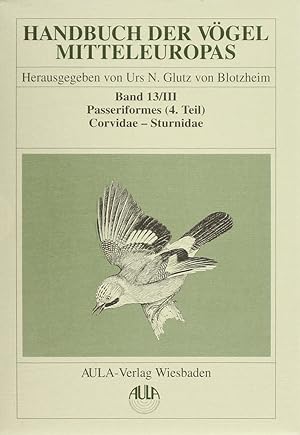 Handbuch der Vögel Mitteleuropas, Bd. 13., Passeriformes. - (Teil 4). / 3., (Corvidae - Sturnidae...