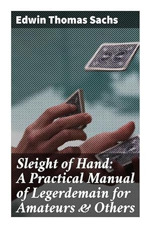 Immagine del venditore per Sleight of Hand: A Practical Manual of Legerdemain for Amateurs & Others venduto da moluna