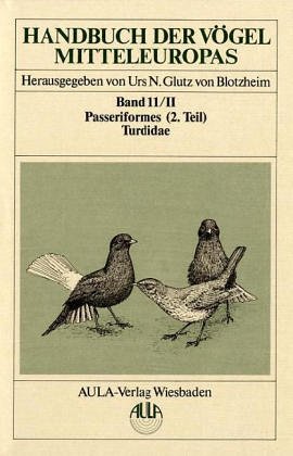 Handbuch der Vögel Mitteleuropas, Bd. 11., Passeriformes. - (Teil 2). / Teil 2. Turdidae / Unter ...