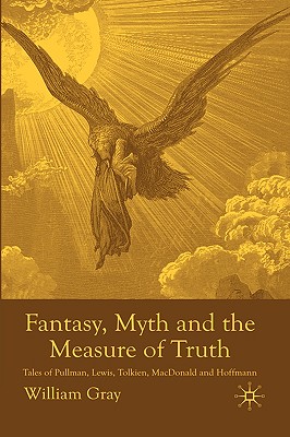 Immagine del venditore per Fantasy, Myth and the Measure of Truth: Tales of Pullman, Lewis, Tolkien, MacDonald and Hoffmann (Hardback or Cased Book) venduto da BargainBookStores