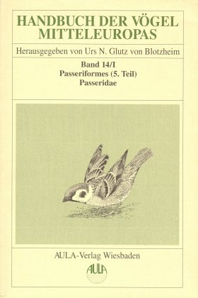 Bild des Verkufers fr Handbuch der Vgel Mitteleuropas, Bd. 14., Passeriformes. - (Teil 5). / 1., Passeridae / Unter Mitw. von Jrgen Haffer (Systematik) . zum Verkauf von Licus Media