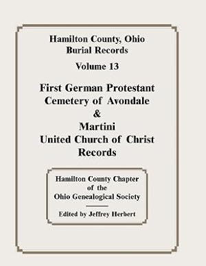 Seller image for Hamilton County, Ohio, Burial Records, Vol. 13: First German Protestant Cemetery of Avondale & Martini United Church of Christ Records (Paperback or Softback) for sale by BargainBookStores