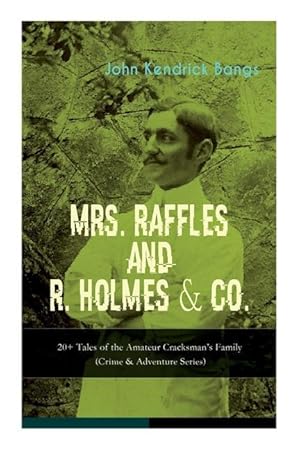 Bild des Verkufers fr MRS. RAFFLES and R. HOLMES & CO. - 20+ Tales of the Amateur Cracksman\ s Family: (Crime & Adventure Series) zum Verkauf von moluna