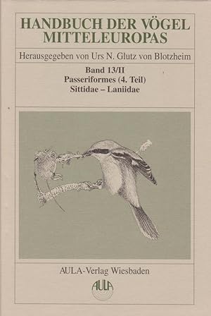 Handbuch der Vögel Mitteleuropas, Bd. 13., Passeriformes. - (Teil 4). / 2., (Sittidae - Laniidae)...