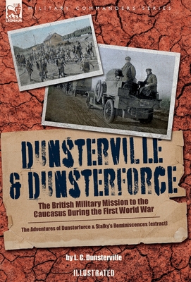 Image du vendeur pour Dunsterville & Dunsterforce: The British Military Mission to the Caucasus During the First World War (Hardback or Cased Book) mis en vente par BargainBookStores