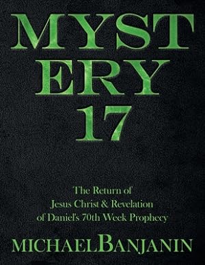 Seller image for Mystery 17: The Return of Jesus Christ & Revelation of Daniel's 70Th Week Prophecy (Paperback or Softback) for sale by BargainBookStores