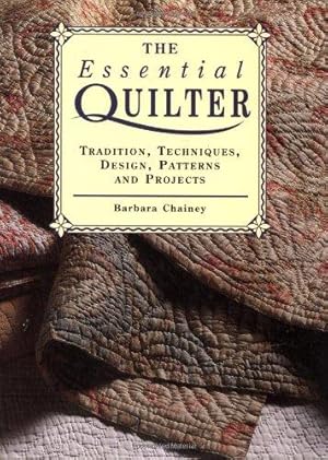 Seller image for The Essential Quilter: Tradition, Techniques, Design, Patterns and Projects for sale by WeBuyBooks