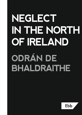 Image du vendeur pour Neglect in the North of Ireland (Paperback or Softback) mis en vente par BargainBookStores