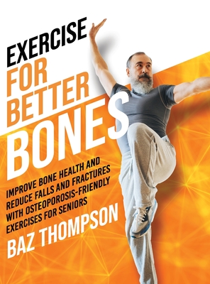Seller image for Exercise for Better Bones: Improve Bone Health and Reduce Falls and Fractures With Osteoporosis-Friendly Exercises for Seniors (Hardback or Cased Book) for sale by BargainBookStores