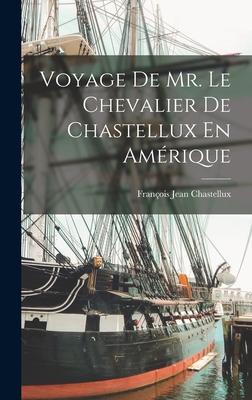 Seller image for Voyage De Mr. Le Chevalier De Chastellux En Am�rique (Hardback or Cased Book) for sale by BargainBookStores
