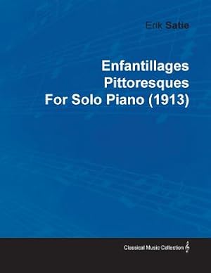 Immagine del venditore per Enfantillages Pittoresques by Erik Satie for Solo Piano (1913) (Paperback or Softback) venduto da BargainBookStores