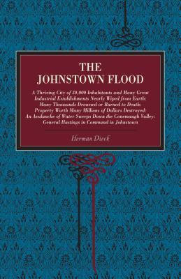 Bild des Verkufers fr The Johnstown Flood: A Thriving City of 30,000 Inhabitants and Many Great Industrial Establishments Nearly Wiped from Earth: Many Thousands (Paperback or Softback) zum Verkauf von BargainBookStores