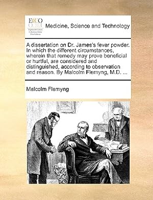 Image du vendeur pour A Dissertation on Dr. James's Fever Powder. in Which the Different Circumstances, Wherein That Remedy May Prove Beneficial or Hurtful, Are Considered (Paperback or Softback) mis en vente par BargainBookStores