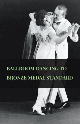 Imagen del vendedor de Ballroom Dancing to Bronze Medal Standard (Paperback or Softback) a la venta por BargainBookStores