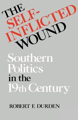 Bild des Verkufers fr The Self-Inflicted Wound: Southern Politics in the Nineteenth Century (Paperback or Softback) zum Verkauf von BargainBookStores