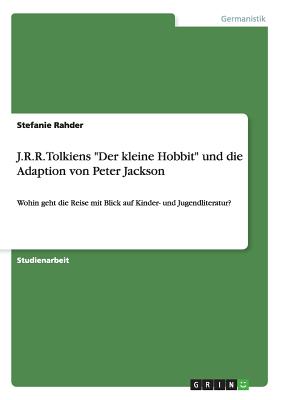 Image du vendeur pour J.R.R. Tolkiens Der kleine Hobbit und die Adaption von Peter Jackson: Wohin geht die Reise mit Blick auf Kinder- und Jugendliteratur? (Paperback or Softback) mis en vente par BargainBookStores
