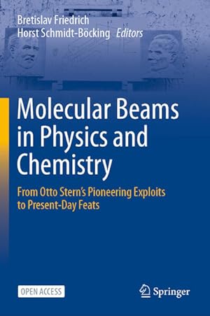 Molecular Beams in Physics and Chemistry: From Otto Stern's Pioneering Exploits to Present-Day Fe...