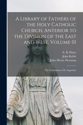 Imagen del vendedor de A Library of Fathers of the Holy Catholic Church, Anterior to the Division of the East and West, Volume 01: The Confessions of S. Augustine (Paperback or Softback) a la venta por BargainBookStores