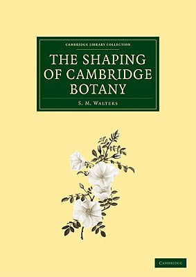 Immagine del venditore per The Shaping of Cambridge Botany: A Short History of Whole-Plant Botany in Cambridge from the Time of Ray Into the Present Century (Paperback or Softback) venduto da BargainBookStores