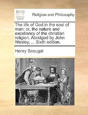 Imagen del vendedor de The Life of God in the Soul of Man: Or, the Nature and Excellency of the Christian Religion. Abridged by John Wesley, . Sixth Edition. (Paperback or Softback) a la venta por BargainBookStores