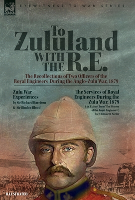 Seller image for To Zululand with the R.E. - The Recollections of Two Officers of the Royal Engineers During the Anglo-Zulu War, 1879 (Hardback or Cased Book) for sale by BargainBookStores