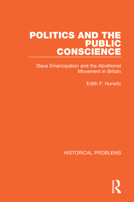 Seller image for Politics and the Public Conscience: Slave Emancipation and the Abolitionst Movement in Britain (Paperback or Softback) for sale by BargainBookStores