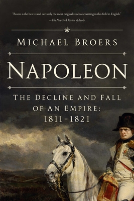 Seller image for Napoleon: The Decline and Fall of an Empire: 1811-1821 (Paperback or Softback) for sale by BargainBookStores