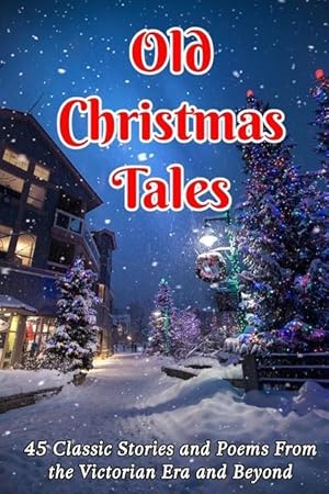 Bild des Verkufers fr Old Christmas Tales: 45 Classic Stories and Poems From the Victorian Era and Beyond zum Verkauf von moluna