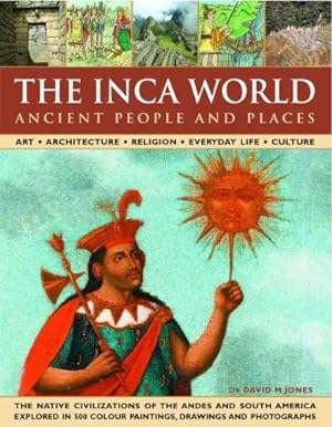 Bild des Verkufers fr The Ancient Inca World: People and Places - The Native Civilizations of the Andes and South America Explored in 500 Colour Paintings, Drawings and . Colour Paintings, Drawings and Photographs zum Verkauf von WeBuyBooks