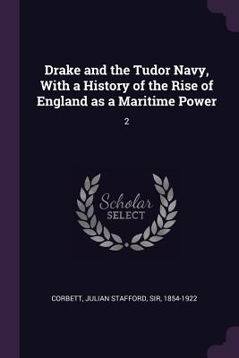 Image du vendeur pour Drake and the Tudor Navy, With a History of the Rise of England as a Maritime Power: 2 (Paperback or Softback) mis en vente par BargainBookStores
