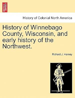 Immagine del venditore per History of Winnebago County, Wisconsin, and Early History of the Northwest. (Paperback or Softback) venduto da BargainBookStores