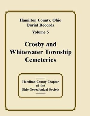 Seller image for Hamilton County, Ohio Burial Records, Volume 5, Crosby and Whitewater Township Cemeteries (Paperback or Softback) for sale by BargainBookStores