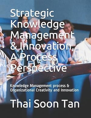 Seller image for Strategic Knowledge Management & Innovation, A Process Perspective: Knowledge Management process & Organizational Creativity and Innovation for sale by moluna