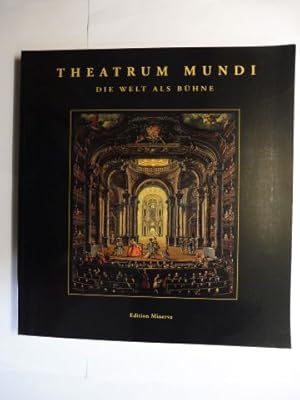 THEATRUM MUNDI *. DIE WELT ALS BÜHNE. Mit Beiträge.