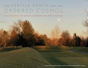 Seller image for The Fertile Earth and the Ordered Cosmos: Reflections on the Newark Earthworks and World Heritage (Paperback or Softback) for sale by BargainBookStores