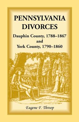 Bild des Verkufers fr Pennsylvania Divorces: Dauphin County, 1788-1867 and York County, 1790-1860 (Paperback or Softback) zum Verkauf von BargainBookStores