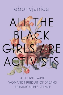 Bild des Verkufers fr All the Black Girls Are Activists: A Fourth Wave Womanist Pursuit of Dreams as Radical Resistance (Paperback or Softback) zum Verkauf von BargainBookStores